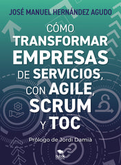 COMO TRANSFORMAR EMPRESAS DE SERVICIOS CON AGILE SCRUM Y T | HERNANDEZ AGUDO,JOSE MANUEL | BUBOK PUBLISHING | 9788468588063