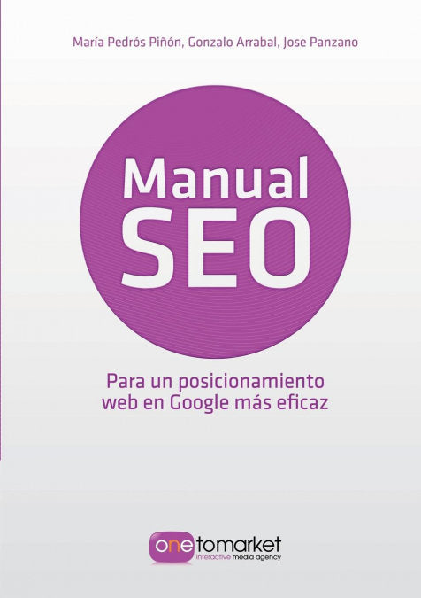 MANUAL SEO, POSICIONAMIENTO WEB EN GOOGLE PARA UN MARKETING | JOSE PANZANO/GONZALO ARRABAL/PIÑON PEDRO | BUBOK PUBLISHING | 9788468628394 Imagen principal del producto