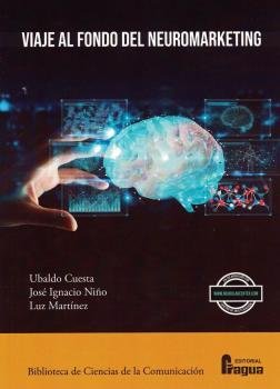 VIAJE AL FONDO DEL NEUROMARKETING | CUESTA, UBALDO/NIÑO, JOSE IGNACIO/MARTIN | FRAGUA | 9788470748554