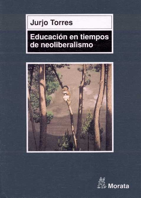 EDUCACION EN TIEMPOS DE NEOLIBERALISMO | TORRES SANTOME,JURJO | MORATA | 9788471124593 Imagen principal del producto