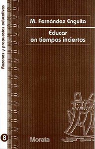 EDUCAR EN TIEMPOS INCIERTOS | FERNANDEZ ENGUITA,M, | MORATA | 9788471124692
