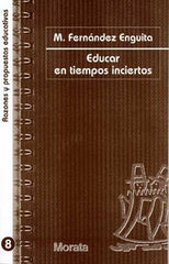 EDUCAR EN TIEMPOS INCIERTOS | FERNANDEZ ENGUITA,M, | MORATA | 9788471124692