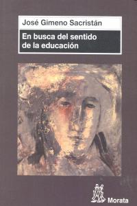 EN BUSCA DEL SENTIDO DE LA EDUCACION | GIMENO SACRISTAN JOSE | MORATA | 9788471126870 Imagen principal del producto