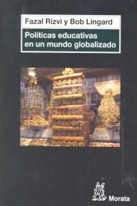 POLITICAS EDUCATIVAS EN UN MUNDO GLOBALIZADO | RIZVI,FAZAL/ LINGARD,BOB | MORATA | 9788471127051