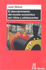 DESCUBRIMIENTO DEL MUNDO ECONOMICO POR NIÑOS Y ADOLESCENTE | DELVAL,JUAN | MORATA | 9788471127204