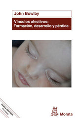 VINCULOS AFECTIVOS FORMACION DESARROLLO Y PERDIDA 6ªED | BOWLBY, JOHN | MORATA | 9788471127969