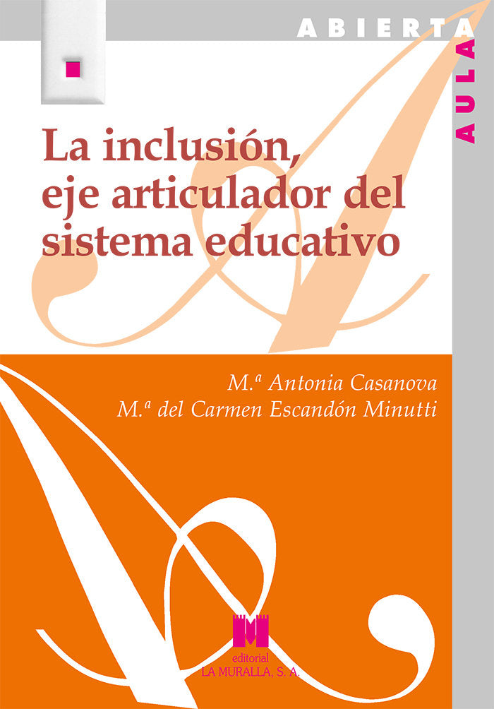 LA INCLUSION EJE ARTICULADOR DEL SISTEMA EDUCATIVO | CASANOVA, MARIA ANTONIA/ESCANDON MINUTTI | LA MURALLA | 9788471339478