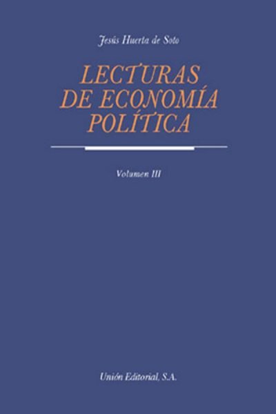 LECTURAS DE ECONOMIA POLITICA, TOMO III | HUERTA DE SOTO, JESUS | UNION EDITORIAL | 9788472092044 Imagen principal del producto