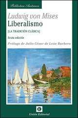 LIBERALISMO LA TRADICION CLASICA BIBLIOTECA AUSTRIACA | MISES, LUDWIG VON | UNION EDITORIAL | 9788472095397
