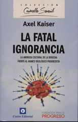 FATAL IGNORANCIA | KAISER, AXEL | UNION EDITORIAL | 9788472096448