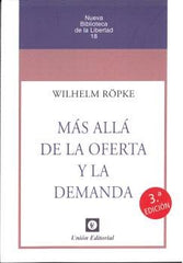 MAS ALLA DE LA OFERTA Y LA DEMANDA 2023 3ª ED | ROPKE,WILHELM | UNION EDITORIAL | 9788472099111
