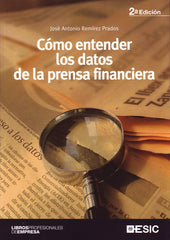 COMO ENTENDER LOS DATOS DE LA PRENSA FINANCIERA | REMIREZ PRADOS, JOSE ANTONIO | ESIC EDITORIAL | 9788473567008