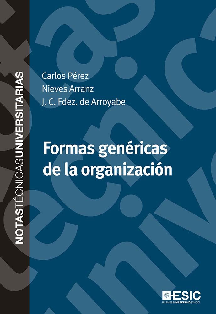 FORMAS GENERICAS DE LA ORGANIZACION | PEREZ RIVERO, CARLOS ALBERTO/ARRANZ PEÑA | ESIC EDITORIAL | 9788473568272
