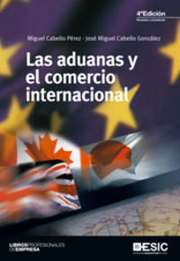 ADUANAS Y EL COMERCIO INTERNACIONAL,LAS | CABELLO PEREZ, MIGUEL/CABELLO GONZALEZ, | ESIC EDITORIAL | 9788473568999