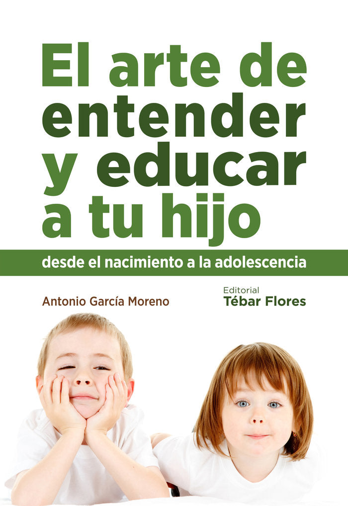 ARTE DE ENTENDER Y EDUCAR A TU HIJO,EL | GARCIA MORENO, ANTONIO | TEBAR FLORES | 9788473605434