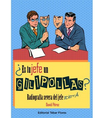 ES TU JEFE UN GILIPOLLAS | PEREZ, DAVID | TEBAR FLORES | 9788473606714 Imagen principal del producto