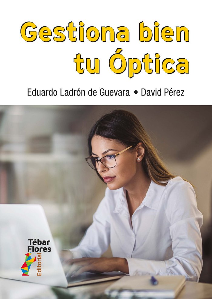 GESTIONA BIEN TU OPTICA | LADRON DE GUEVARA, EDUARDO/PEREZ, DAVID | TEBAR FLORES | 9788473608626