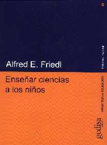 ENSEÑAR CIENCIAS A LOS NIÑOS | FRIEDL,ALFRED E, | GEDISA | 9788474327236
