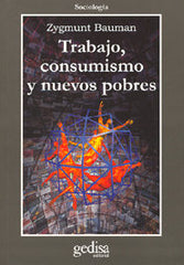 TRABAJO CONSUMISMO Y NUEVOS POBRES | BAUMAN ZYGMUNT | GEDISA | 9788474327502