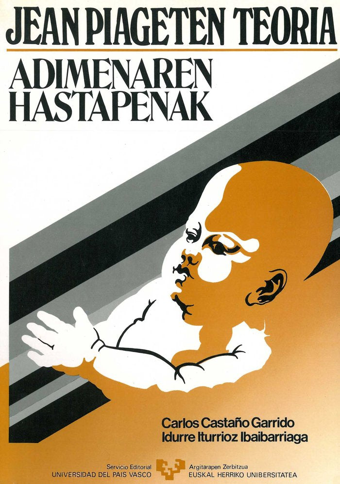 JEAN PIAGETEN TEORIA, ADIMENAREN HASTAPENAK | CASTAÑO GARRIDO, CARLOS | UNIVERSIDAD PAIS VASCO | 9788475850474