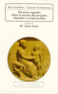 DISCURSOS SAGRADOS. SOBRE LA MUERTE DEL PEREGRINO. ALEJANDRO O EL FALSO PROFETA I Arístides, Elio;Luciano de Samosata I Ediciones Akal I 9788476004401