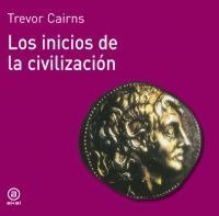 LOS INICIOS DE LA CIVILIZACIÓN I Cairns, Trevor I Ediciones Akal I 9788476005033
