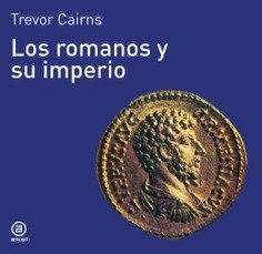 LOS ROMANOS Y SU IMPERIO I Cairns, Trevor I Ediciones Akal I 9788476005040