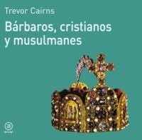 BÁRBAROS, CRISTIANOS Y MUSULMANES I Cairns, Trevor I Ediciones Akal I 9788476005057