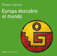 EUROPA DESCUBRE EL MUNDO I Cairns, Trevor I Ediciones Akal I 9788476005071