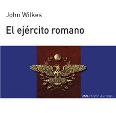 EL EJÉRCITO ROMANO I Wilkes, John I Ediciones Akal I 9788476005392