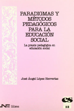 PARADIGMAS Y METODOS PEDAGOGICOS PARA LA EDUCACION SOCIAL | LOPEZ HERRERIAS,JOSE ANGEL | NAU LLIBRES | 9788476426050 Imagen secundaria del producto