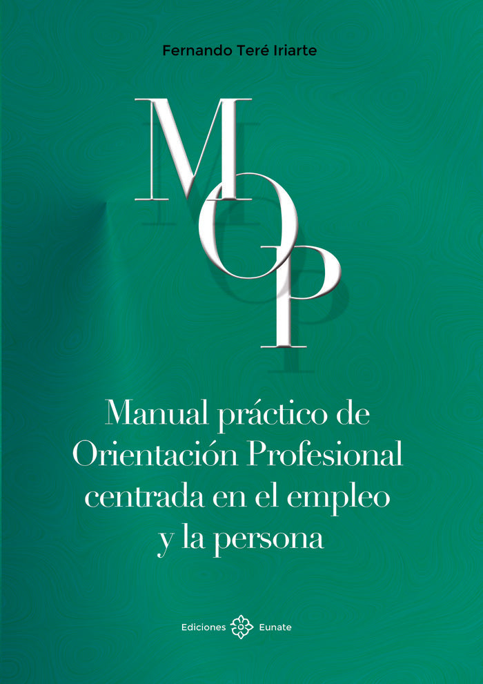MANUAL PRACTICO DE ORIENTACION PROFESIONAL CENTRADA EN EL EM | TERE IRIARTE, FERNANDO | EUNATE | 9788477683780