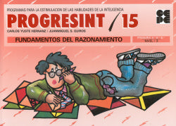 PROGRESINT 15. FUNDAMENTOS DEL RAZONAMIENTO I Yuste Hernanz, Carlos;Sánchez Quirós, Juan Miguel I Ciencias de la Educación Preescolar y Especial I