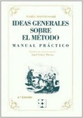 IDEAS GENERALES SOBRE MI MÉTODO. MANUAL PRÁCTICO I Montessori, María I Ciencias de la Educación Preescolar y Especial I 9788478691555