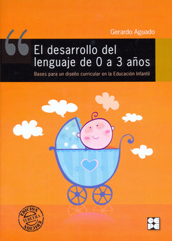 EL DESARROLLO DEL LENGUAJE DE 0 A 3 AÑOS. BASES PARA UN DISEÑO CURRICULAR EN LA EDUCACIÓN INFANTIL I Aguado Alonso, Gerardo I Ciencias de la Educación Preescolar y Especial I 9788478691890 Imagen secundaria del producto
