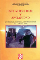 PSICOMOTRICIDAD Y ANCIANIDAD. PROGRAMA DE ESTIMULACIÓN PSICOMOTORA EN LA TERCERA EDAD I Morales González, José Manuel;García Nuñez, Juan Antonio I Ciencias de la Educación Preescolar y Especial I 9788478692569