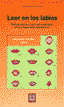 LEER EN LOS LABIOS. MANUAL PRÁCTICO PARA EL ENTENDIMIENTO DE LA COMPRENSIÓN LABIOLECTORA I Cecilia Tejedor, Antonio I Ciencias de la Educación Preescolar y Especial I 9788478693580