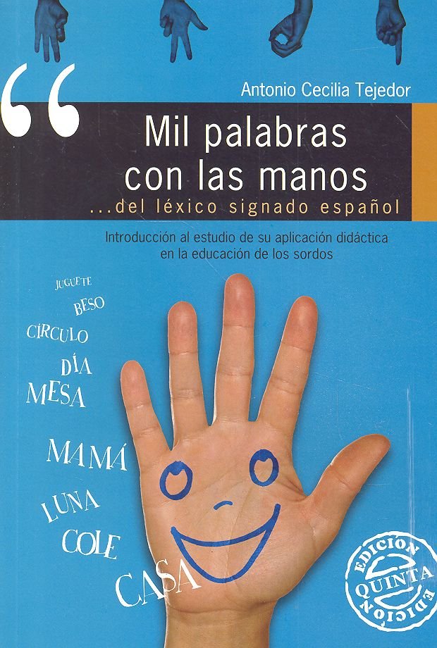 MIL PALABRAS CON LAS MANOS. INTRODUCCIÓN AL ESTUDIO DE SU APLICACIÓN DIRECTA EN LA EDUCACIÓN DE LOS SORDOS I Cecilia Tejedor, Antonio I Ciencias de la Educación Preescolar y Especial I 9788478693719