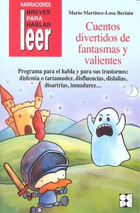 CUENTOS DIVERTIDOS DE FANTASMAS Y VALIENTES. PARA TRATAR LA DISFEMIA Y LA DISFLUENCIA I Martínez-Losa Beriain, Mario I Ciencias de la Educación Preescolar y Especial I 9788478695690
