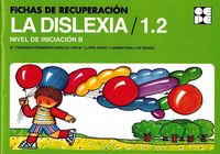 FICHAS DE RECUPERACIÓN DE LA DISLEXIA 1. NIVEL INICIAL B I Llopis Paret, Ana María;de Pablo Marcos, Carmen;Fernández Baroja, Fernanda I Ciencias de la Educación Preescolar y Especial I 9788478695829