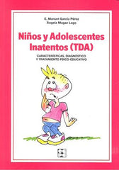 NIÑOS Y ADOLESCENTES INATENTOS (TDA). CARACTERÍSTICAS, DIAGNÓSTICO Y TRATAMIENTO PSICO-EDUCATIVO I Magaz Lago, Ángela;García Pérez, E. Manuel I Ciencias de la Educación Preescolar y Especial I 9788478695881