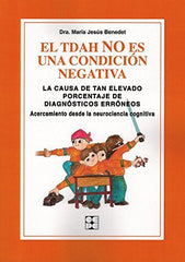 EL TDAH NO ES UNA CONDICIÓN NEGATIVA. LA CAUSA DE TAN ELEVADO PORCENTAJE DE DIAGNÓSTICOS ERRÓNEOS I Benedet Álvarez, María Jesús I Ciencias de la Educación Preescolar y Especial I 9788478696789