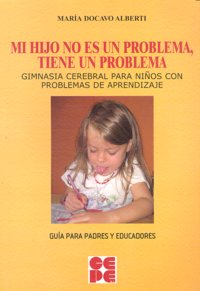 MI HIJO NO ES UN PROBLEMA, TIENE UN PROBLEMA I Docavo Alberti, María Dulce I Ciencias de la Educación Preescolar y Especial I 9788478696871