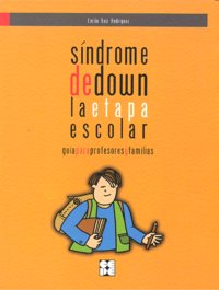 SÍNDROME DE DOWN. LA ETAPA ESCOLAR. GUÍA PARA PROFESORES Y FAMILIAS I Ruiz Rodríguez, Emilio I Ciencias de la Educación Preescolar y Especial I 9788478697014