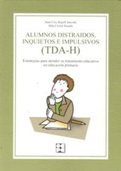 ALUMNOS DISTRAÍDOS, INQUIETOS E IMPULSIVOS (TDA-H). ESTRATEGIAS PARA ATENDER SU TRATAMIENTO EDUCATIVO EN EDUCACIÓN PRIMARIA I Ripoll Salceda, Juan Cruz;Yoldi Hualde, Mikel I Ciencias de la Educación Preescolar y Especial I 9788478697137