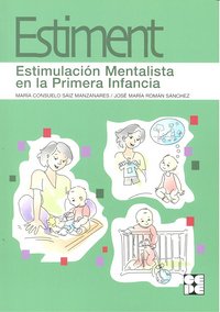 ESTIMENT. ESTIMULACIÓN MENTALISTA EN LA PRIMERA INFANCIA I Román Sánchez, José María;Saiz Manzanares, María Consuelo I Ciencias de la Educación Preescolar y Especial I 9788478697915