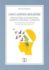 LOS CAJONES DESASTRE. DE LA NEUROLOGÍA, LA NEUROPSICOLOGÍA, LA PEDIATRÍA, LA PSICOLOGÍA Y LA PSIQUIATRÍA I Benedet Álvarez, María Jesús I Ciencias de la Educación Preescolar y Especial I 9788478698233