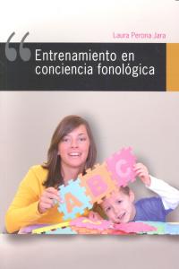 ENTRENAMIENTO EN CONCIENCIA FONOLÓGICA I Perona Jara, Laura I Ciencias de la Educación Preescolar y Especial I 9788478698561