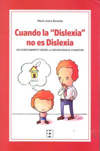 CUANDO "LA DISLEXIA" NO ES DISLEXIA. UN ACERCAMIENTO DESDE LA NEUROCIENCIA COGNITIVA I Benedet Álvarez, María Jesús I Ciencias de la Educación Preescolar y Especial I 9788478699391