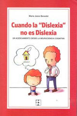 CUANDO "LA DISLEXIA" NO ES DISLEXIA. UN ACERCAMIENTO DESDE LA NEUROCIENCIA COGNITIVA I Benedet Álvarez, María Jesús I Ciencias de la Educación Preescolar y Especial I 9788478699391